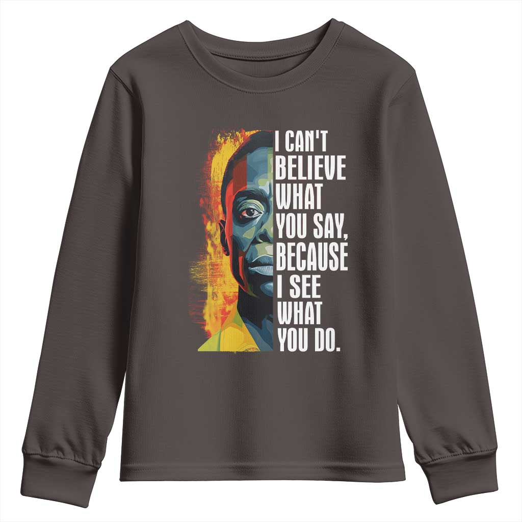 James Baldwin Youth Sweatshirt I Can't Believe What You Say Because I See What You Do BHM Black Civil Rights TS09