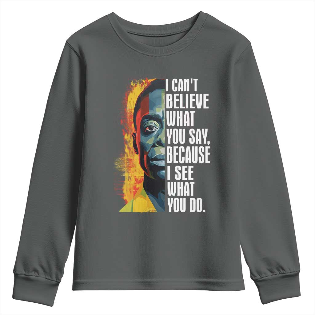 James Baldwin Youth Sweatshirt I Can't Believe What You Say Because I See What You Do BHM Black Civil Rights TS09