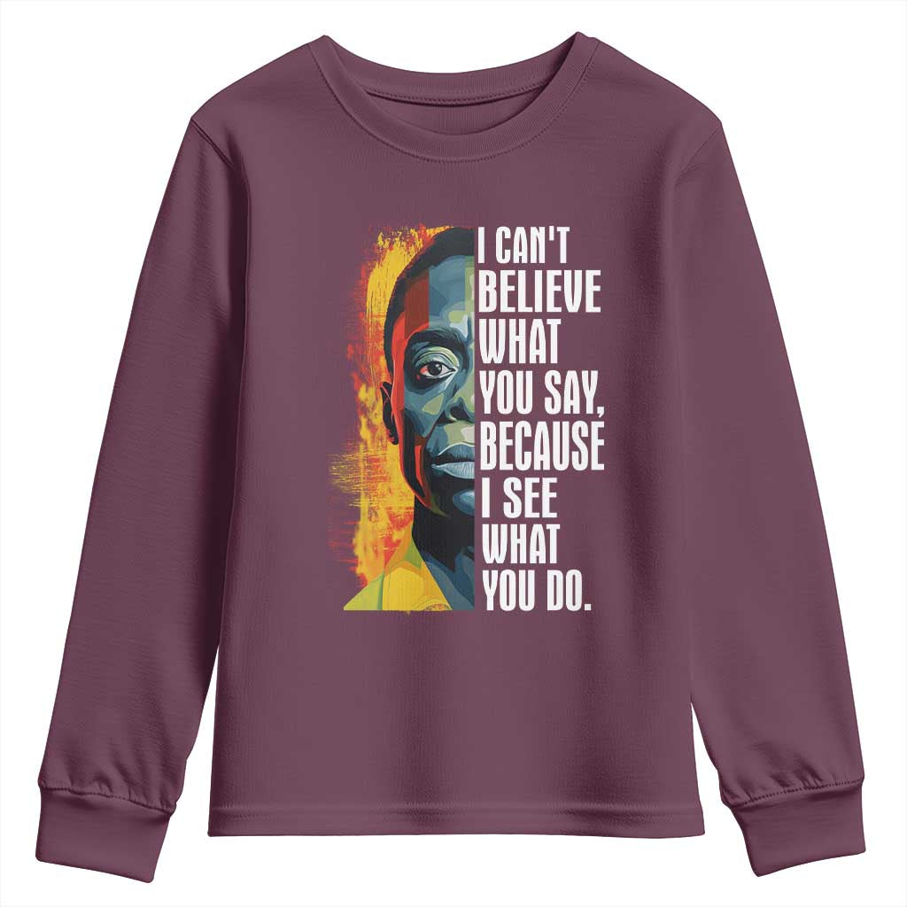 James Baldwin Youth Sweatshirt I Can't Believe What You Say Because I See What You Do BHM Black Civil Rights TS09