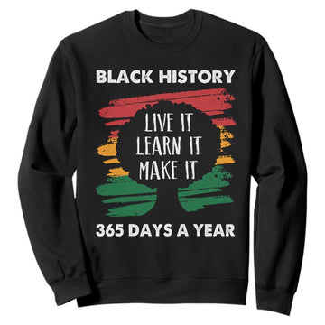 Black History Inspirational Sweatshirt Live It Learn It Make It African American TS09