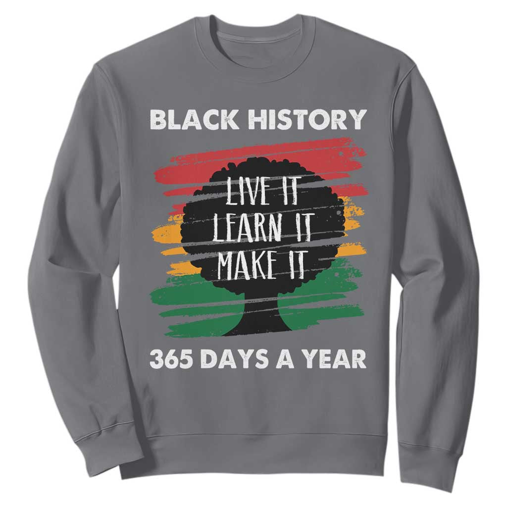 Black History Inspirational Sweatshirt Live It Learn It Make It African American TS09