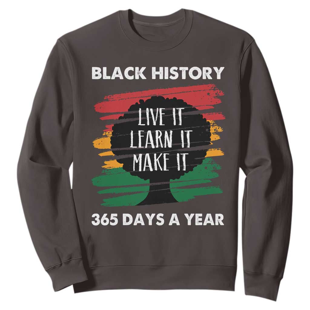 Black History Inspirational Sweatshirt Live It Learn It Make It African American TS09