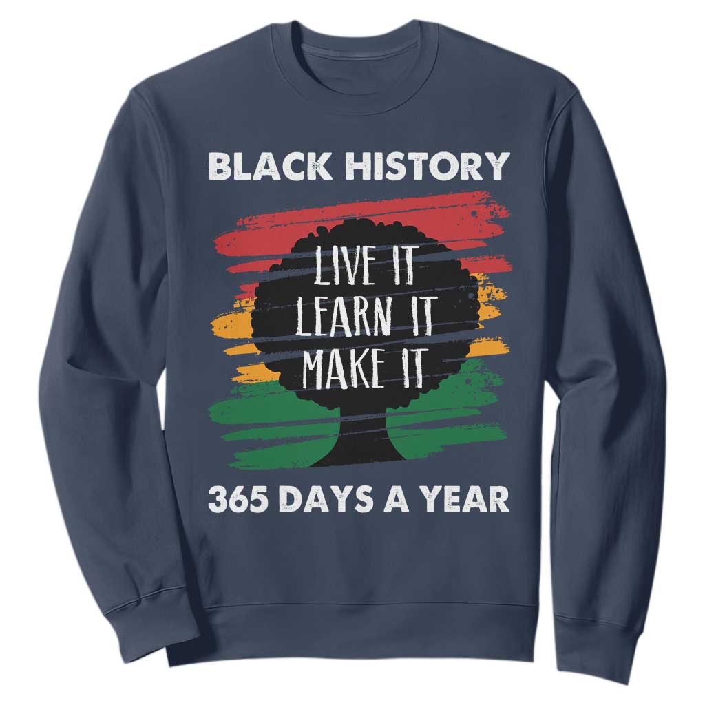 Black History Inspirational Sweatshirt Live It Learn It Make It African American TS09