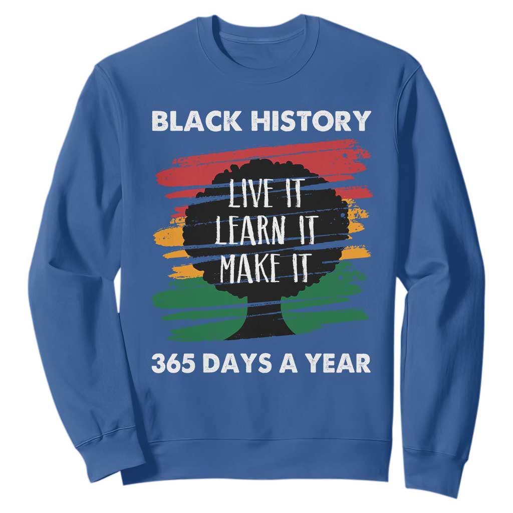 Black History Inspirational Sweatshirt Live It Learn It Make It African American TS09