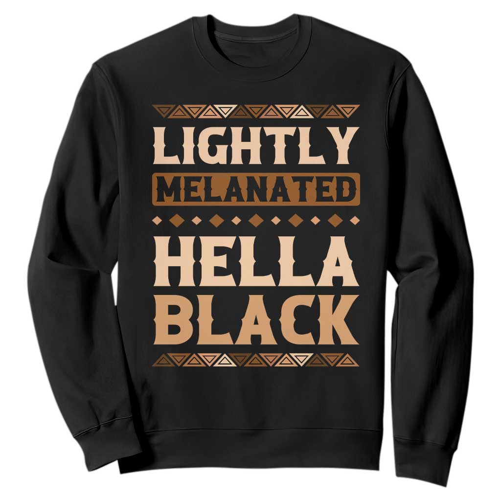 African Melanin Pride Sweatshirt Lightly Melanated Hella Black Black History TS09