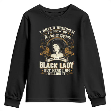Black Women Pride Youth Sweatshirt I Never Dreamed I'd Grow Up To Be A Super Sexy And Smart Black Lady TS09