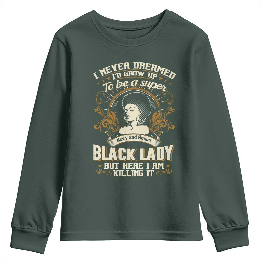 Black Women Pride Youth Sweatshirt I Never Dreamed I'd Grow Up To Be A Super Sexy And Smart Black Lady TS09