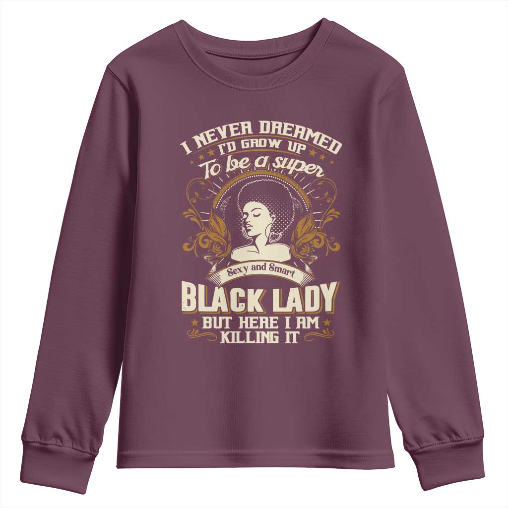 Black Women Pride Youth Sweatshirt I Never Dreamed I'd Grow Up To Be A Super Sexy And Smart Black Lady TS09