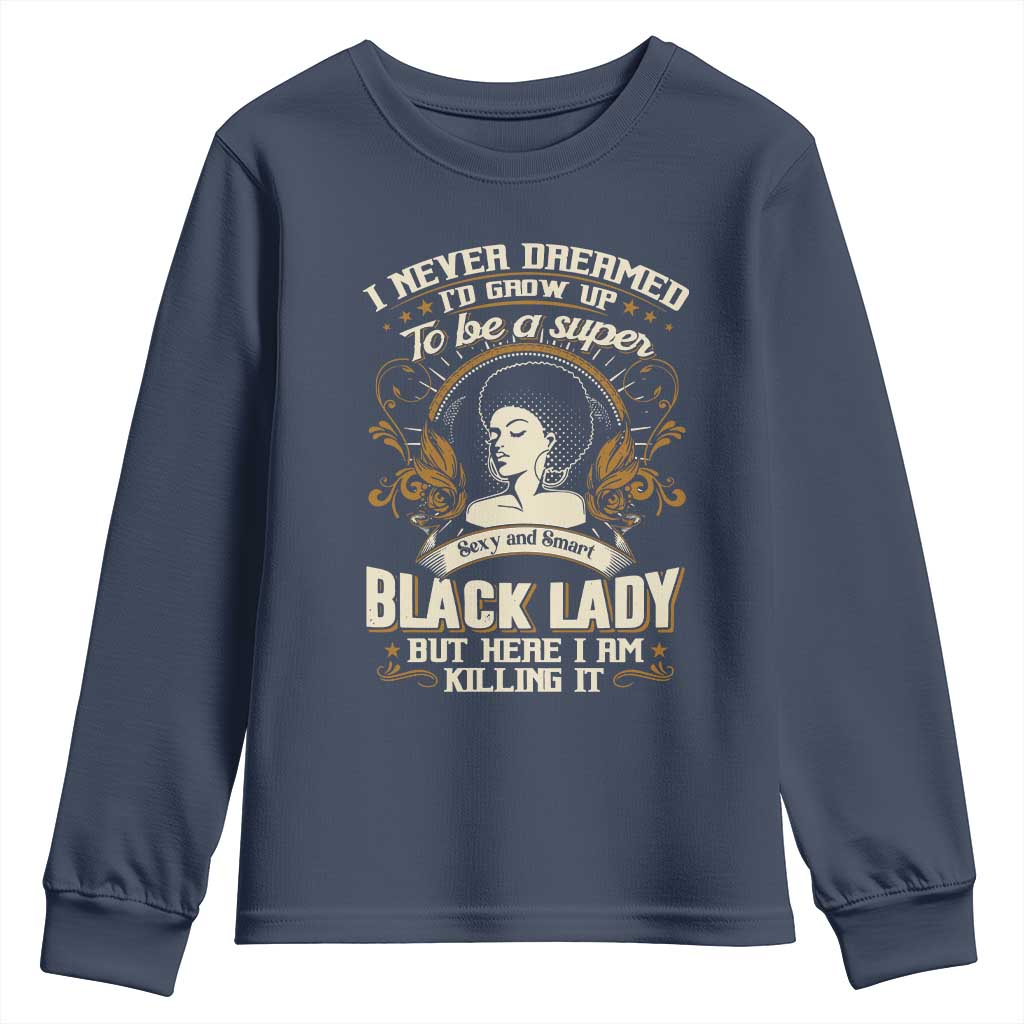 Black Women Pride Youth Sweatshirt I Never Dreamed I'd Grow Up To Be A Super Sexy And Smart Black Lady TS09