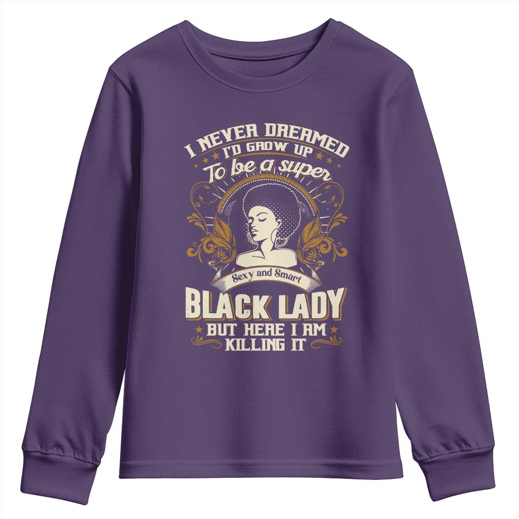 Black Women Pride Youth Sweatshirt I Never Dreamed I'd Grow Up To Be A Super Sexy And Smart Black Lady TS09