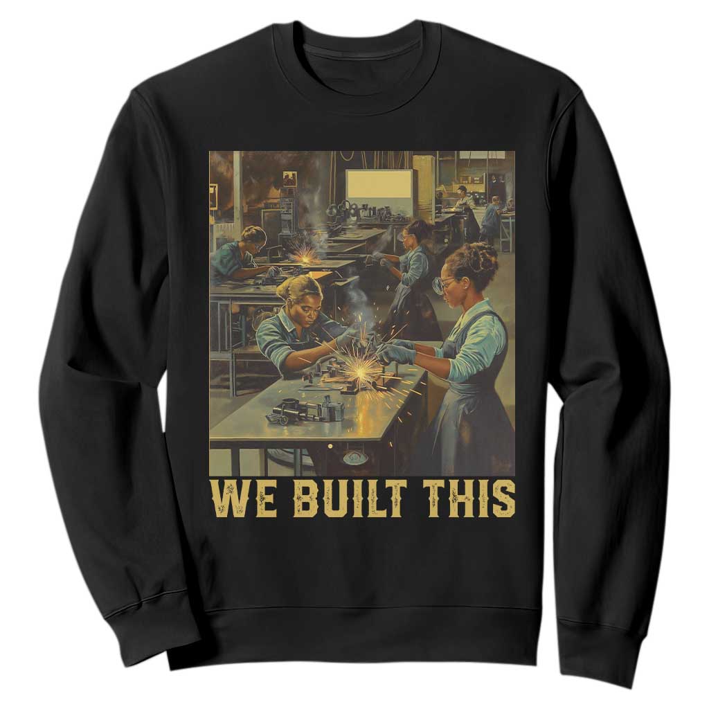 Black Women Power Sweatshirt We Built This Black Women History Female Empowerment TS09