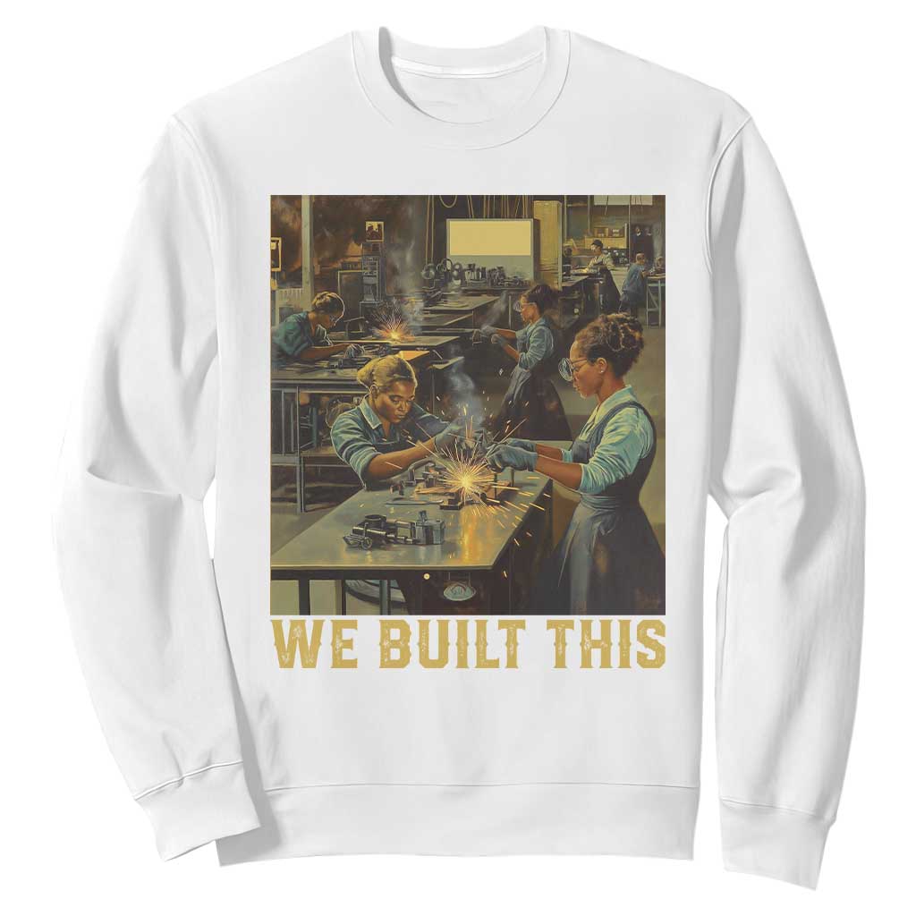Black Women Power Sweatshirt We Built This Black Women History Female Empowerment TS09