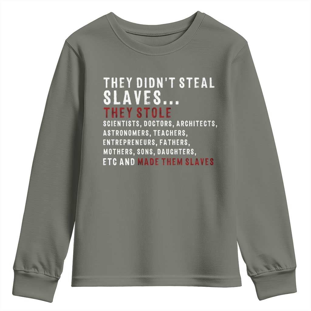 Black History Youth Sweatshirt They Didn't Steal Slaves They Stolen And Made Them Slaves TS09