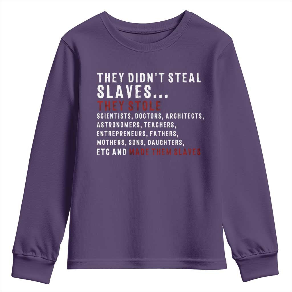 Black History Youth Sweatshirt They Didn't Steal Slaves They Stolen And Made Them Slaves TS09