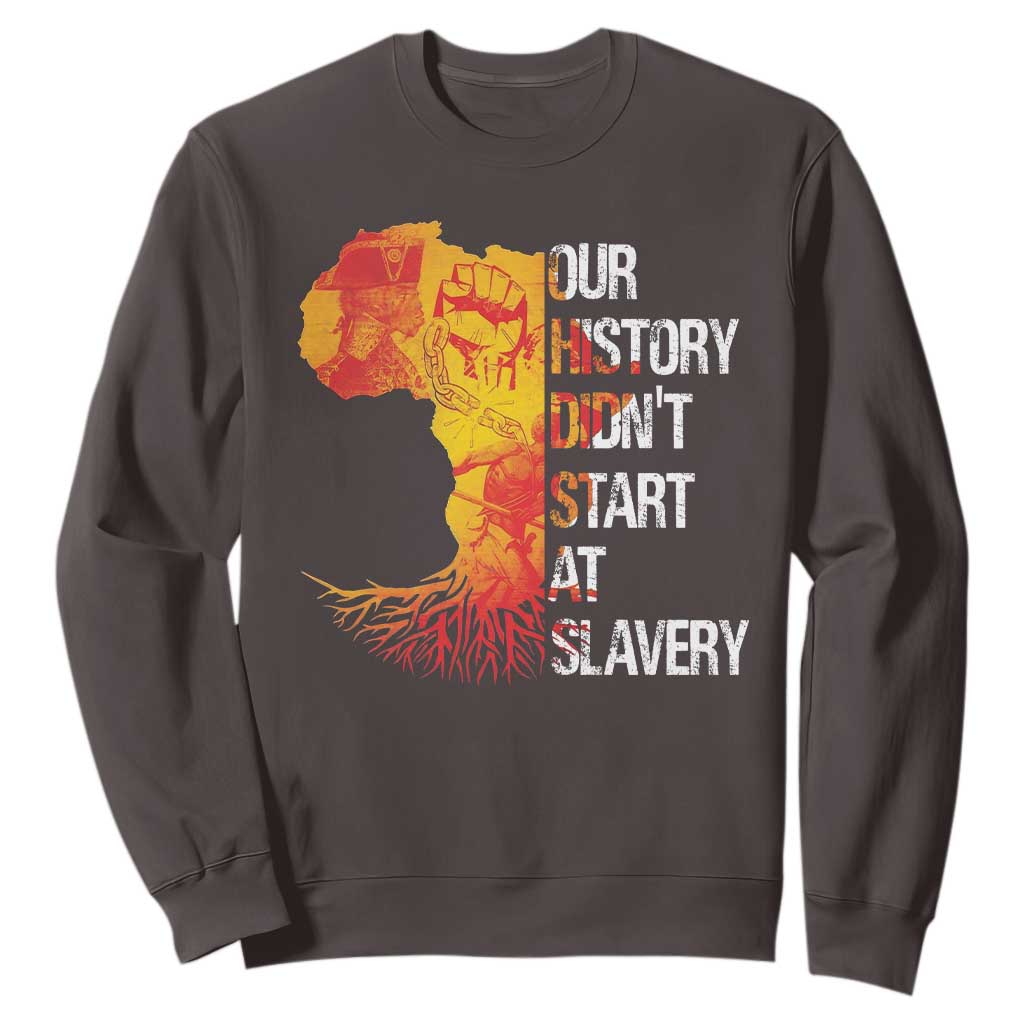Black History Sweatshirt Our History Didn't Start At Slavery TS09