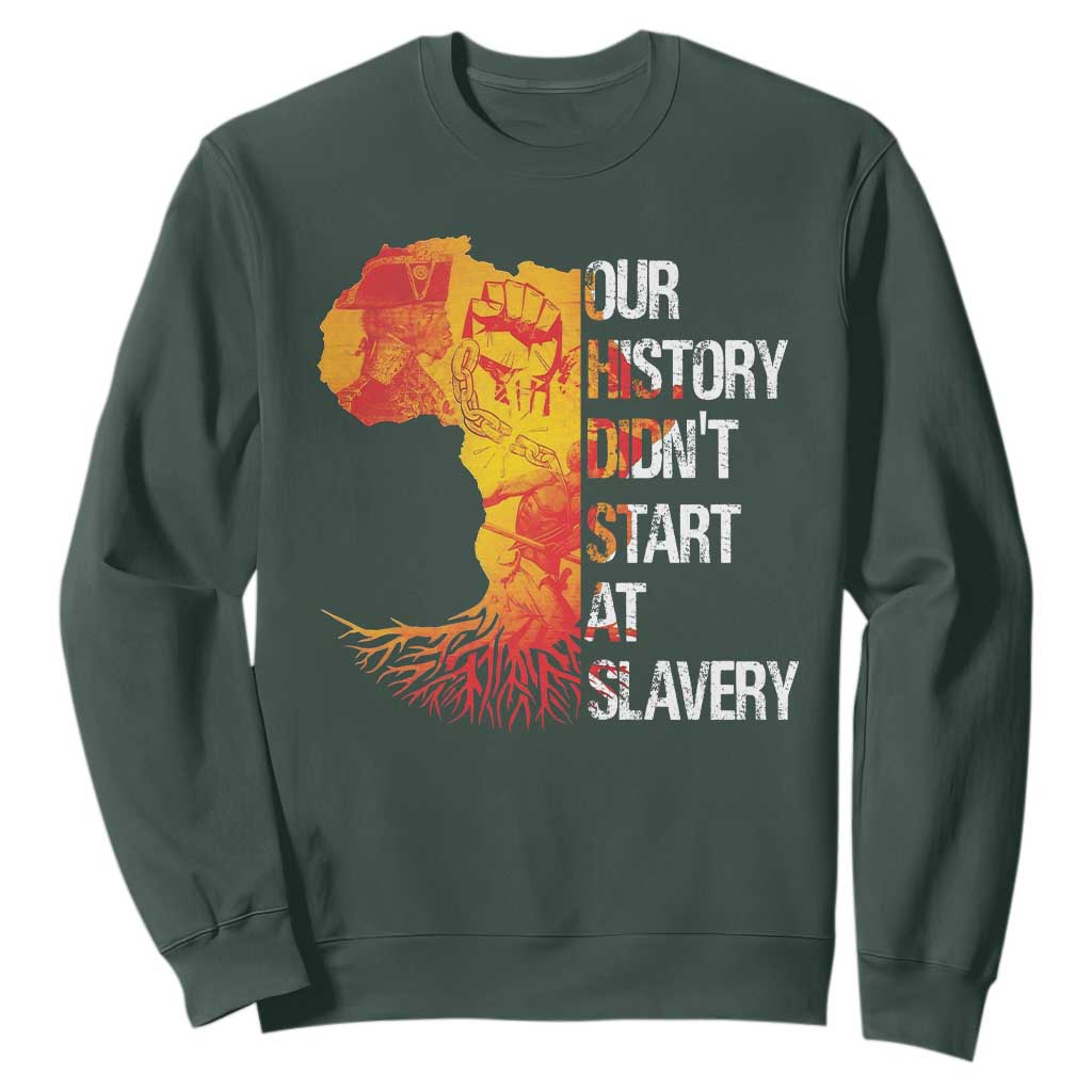 Black History Sweatshirt Our History Didn't Start At Slavery TS09