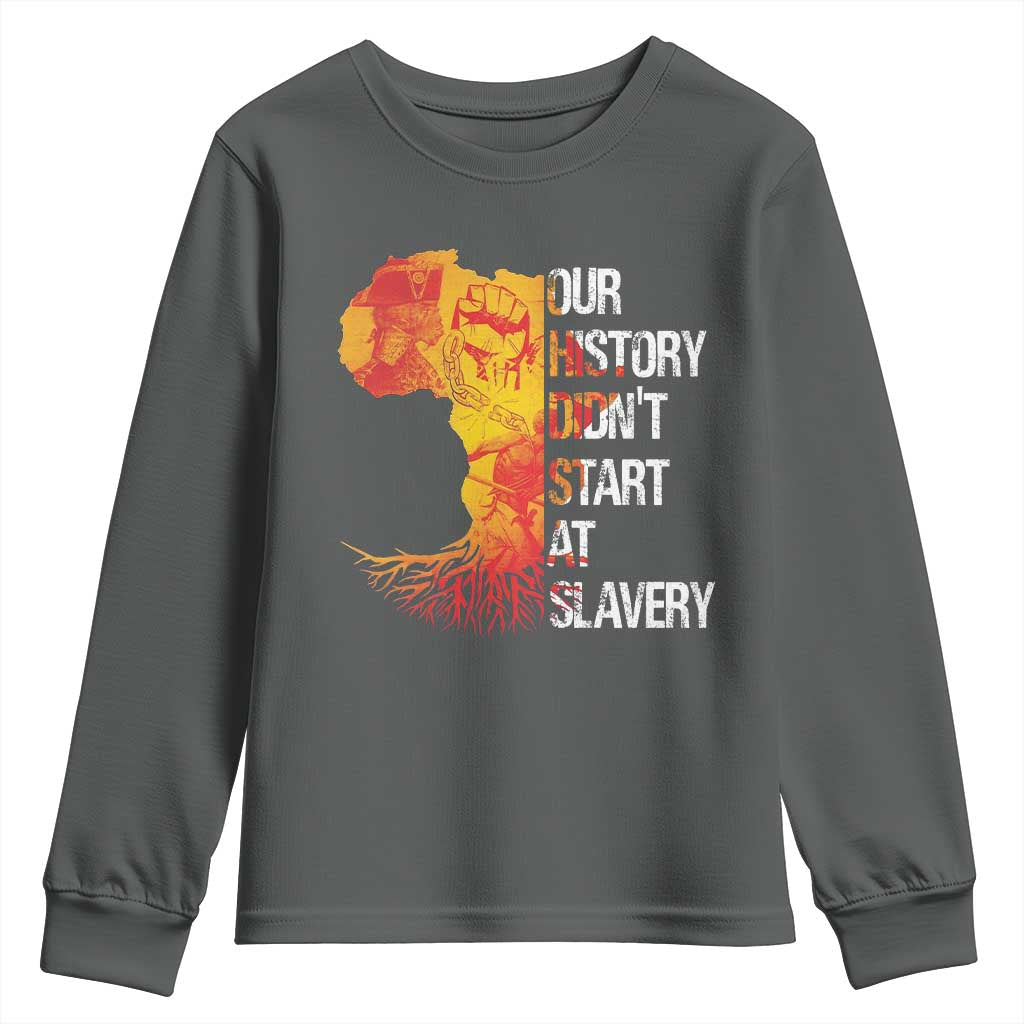 Black History Youth Sweatshirt Our History Didn't Start At Slavery TS09