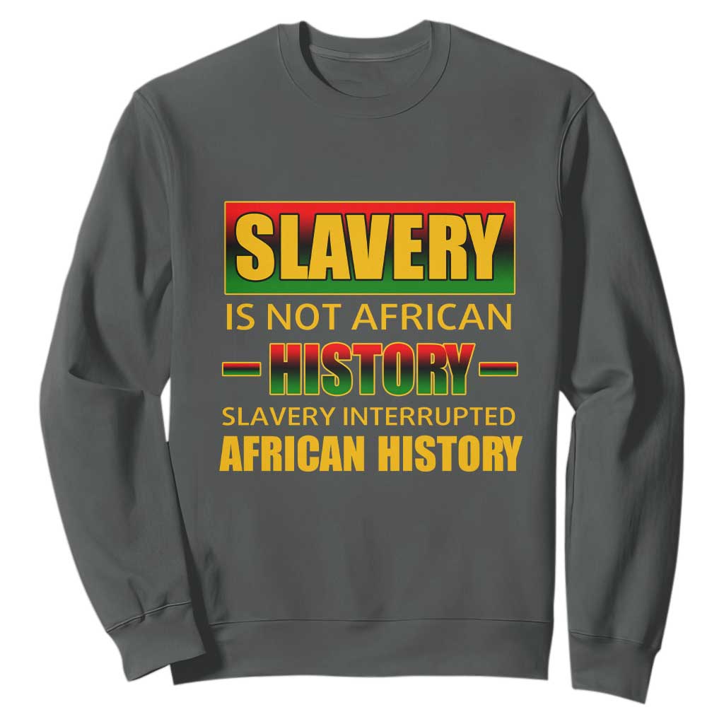 Slavery Is Not African History Sweatshirt TS09