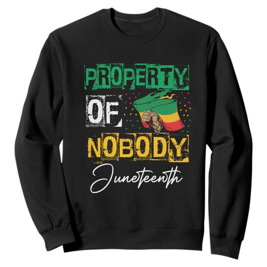 Juneteenth Sweatshirt Property Of Nobody Melanin Black Freedom TS09
