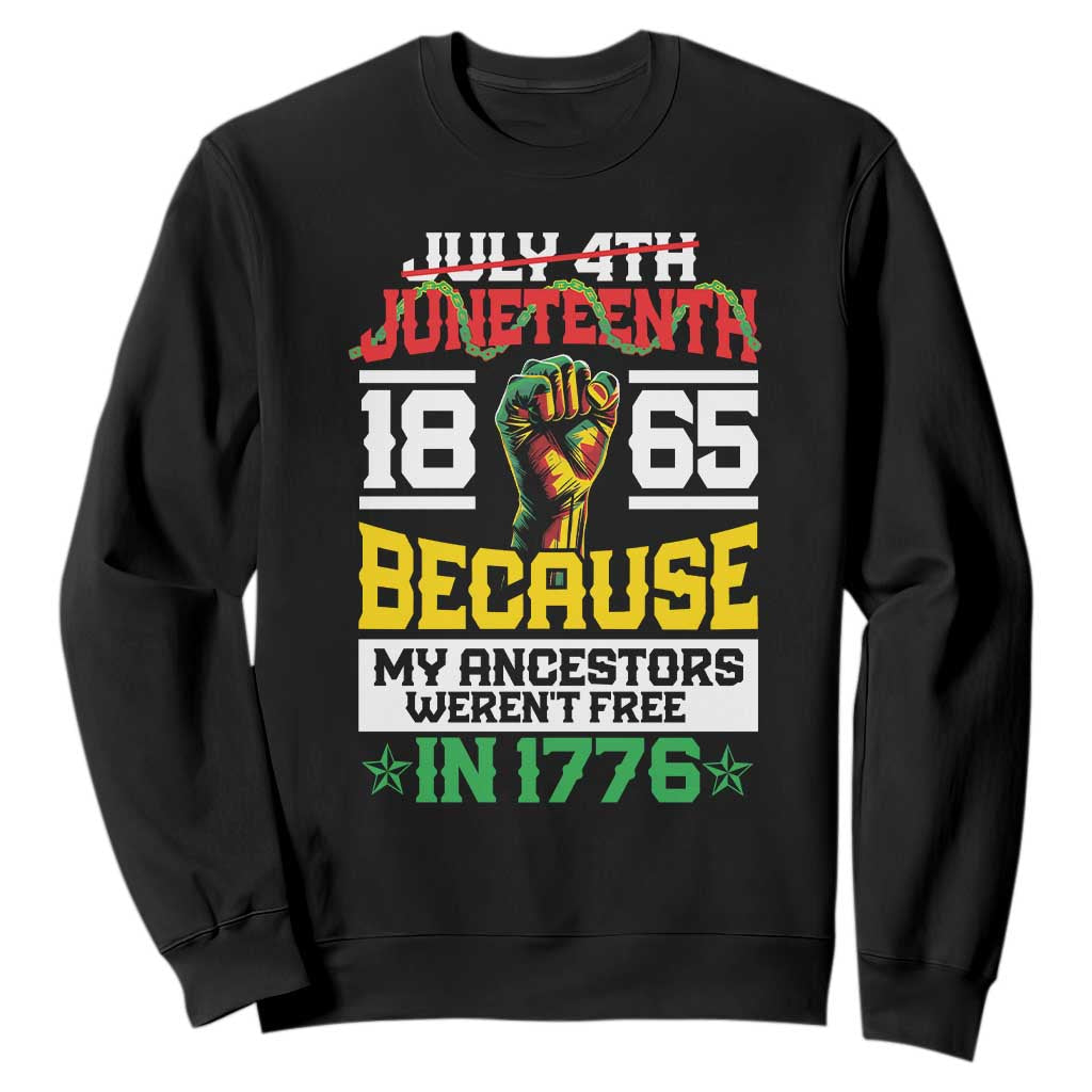 1865 Juneteenth Sweatshirt Because My Ancestors Weren't Free In 1776 African American TS09