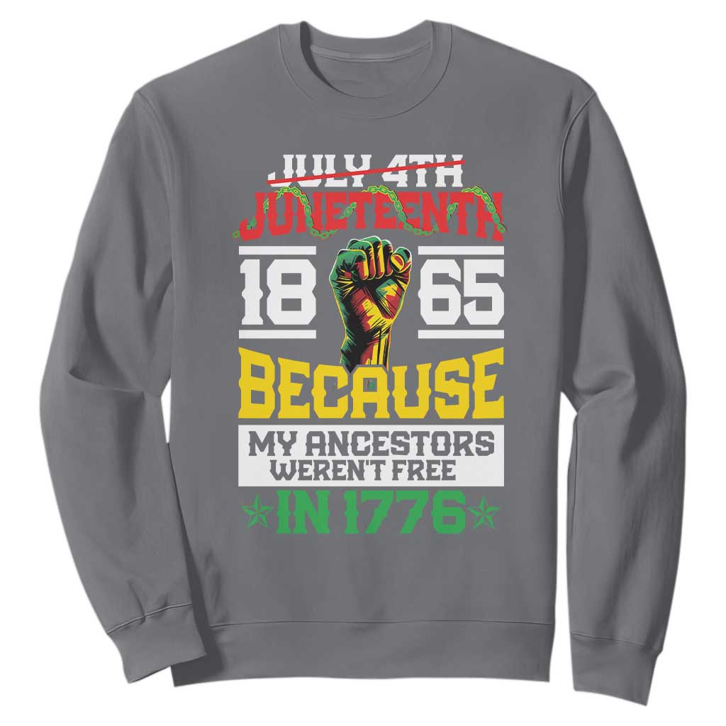 1865 Juneteenth Sweatshirt Because My Ancestors Weren't Free In 1776 African American TS09