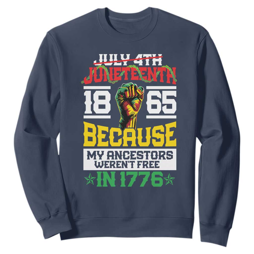 1865 Juneteenth Sweatshirt Because My Ancestors Weren't Free In 1776 African American TS09