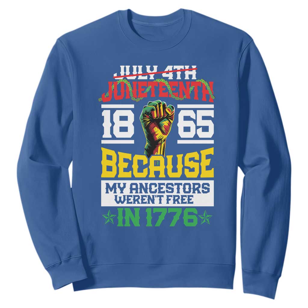 1865 Juneteenth Sweatshirt Because My Ancestors Weren't Free In 1776 African American TS09