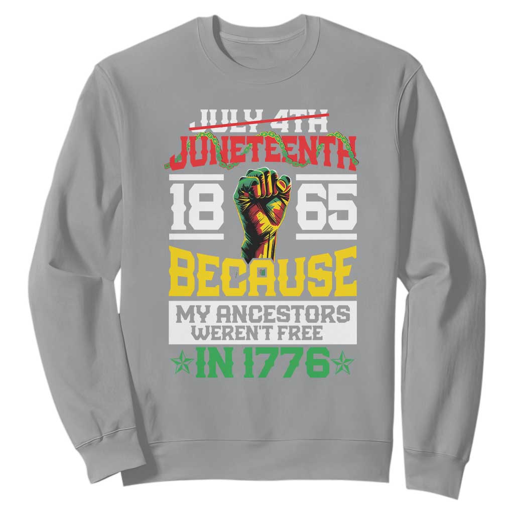1865 Juneteenth Sweatshirt Because My Ancestors Weren't Free In 1776 African American TS09