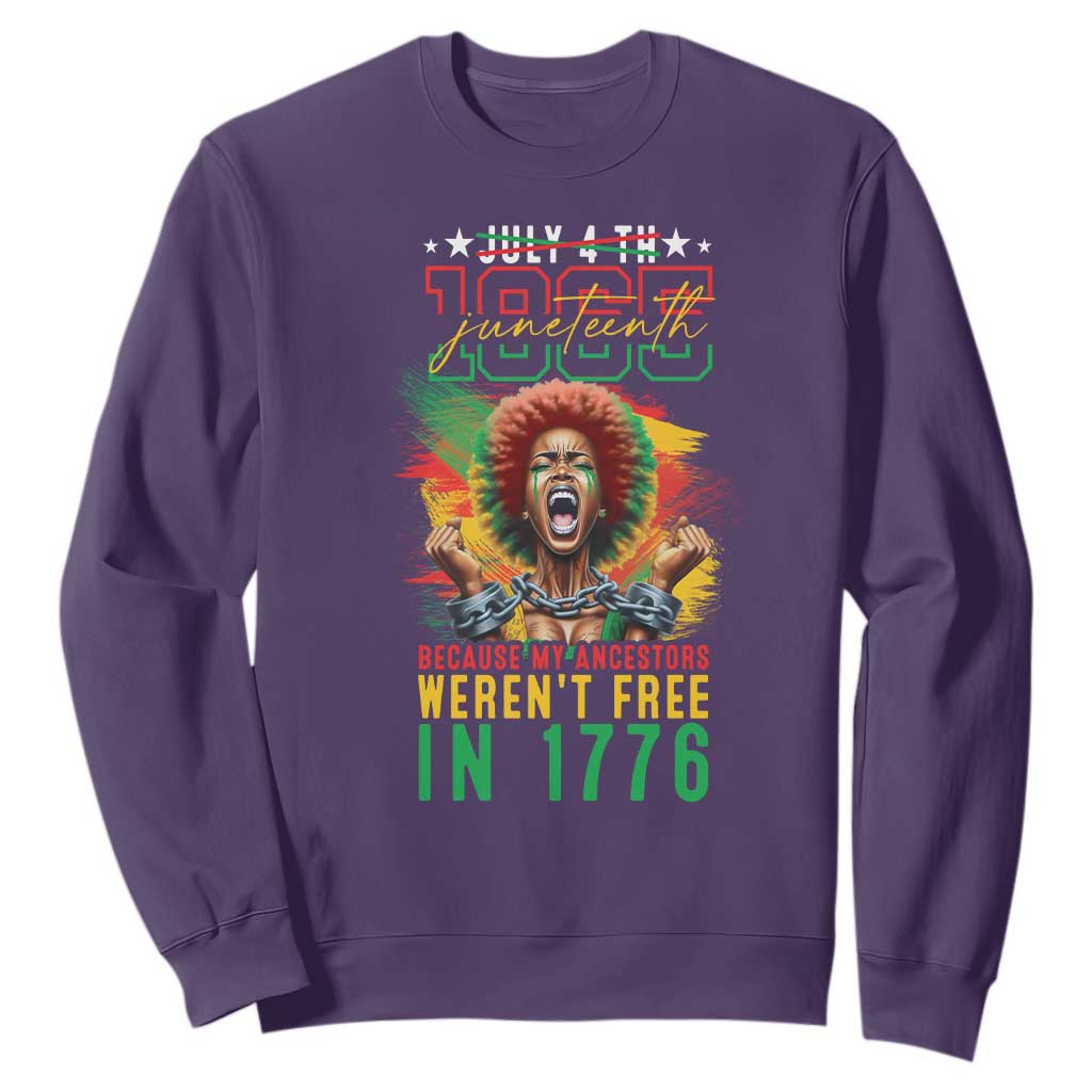 Juneteenth Sweatshirt Because My Ancestors Weren't Free In 1776 African American TS09