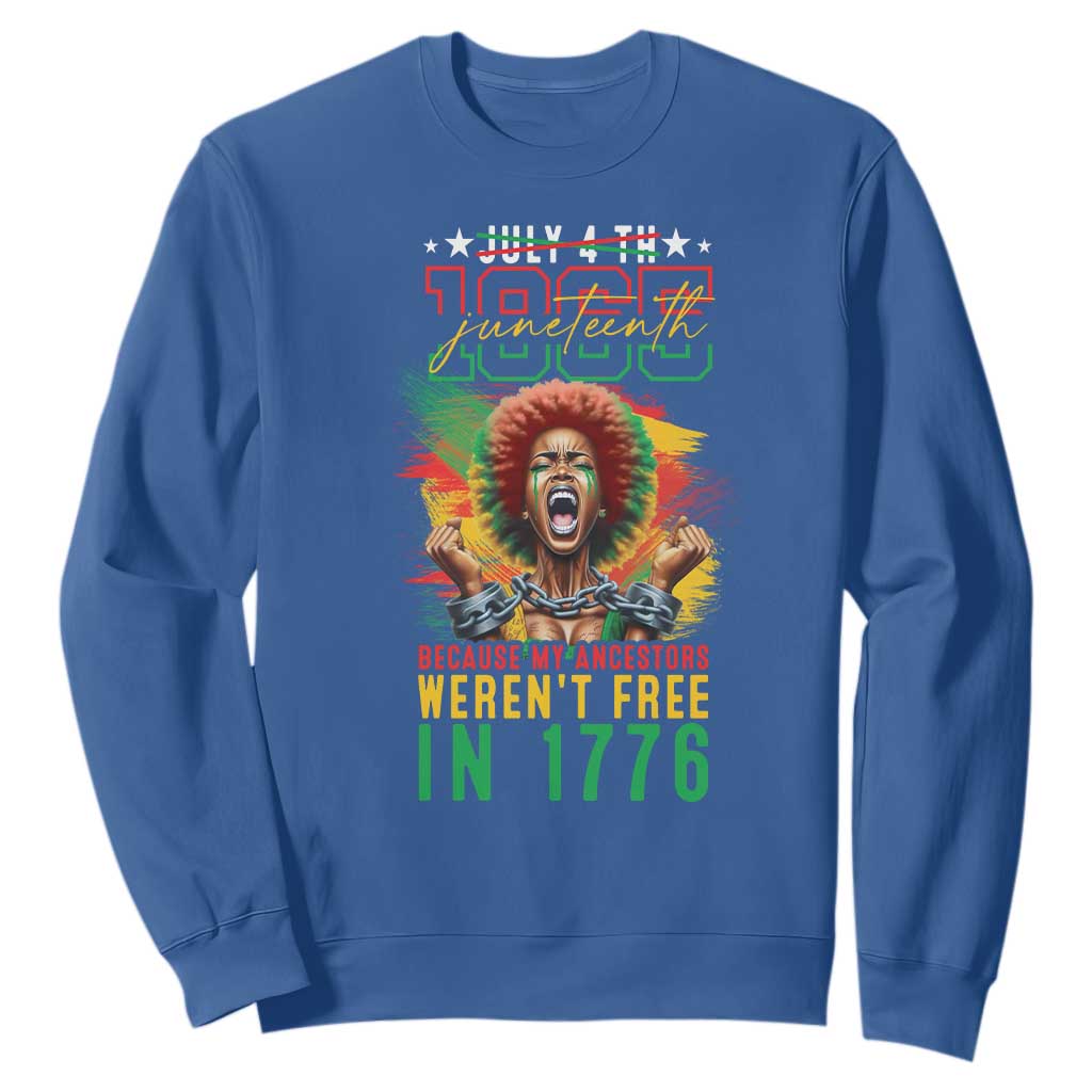 Juneteenth Sweatshirt Because My Ancestors Weren't Free In 1776 African American TS09
