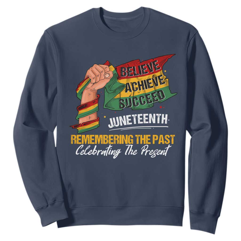 Juneteenth Sweatshirt Believe Achieve Succeed Remembering The Past Celebrationg The Present Black Pride TS09
