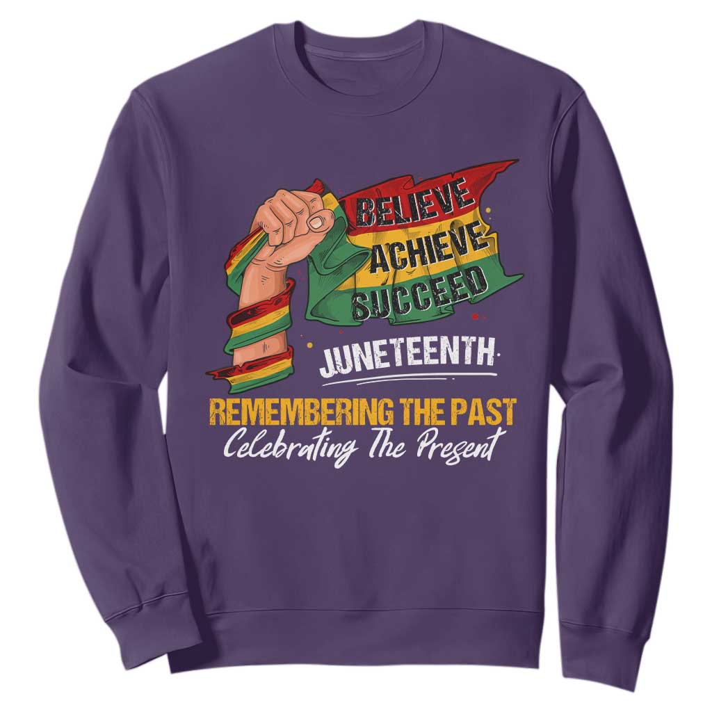 Juneteenth Sweatshirt Believe Achieve Succeed Remembering The Past Celebrationg The Present Black Pride TS09
