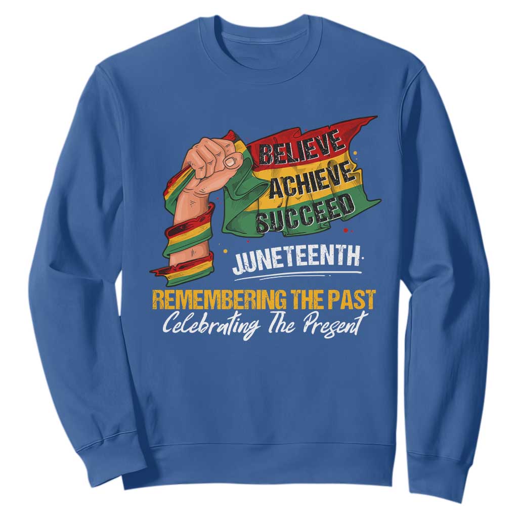 Juneteenth Sweatshirt Believe Achieve Succeed Remembering The Past Celebrationg The Present Black Pride TS09