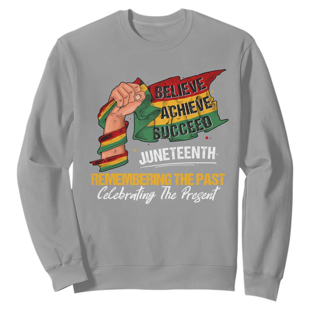 Juneteenth Sweatshirt Believe Achieve Succeed Remembering The Past Celebrationg The Present Black Pride TS09