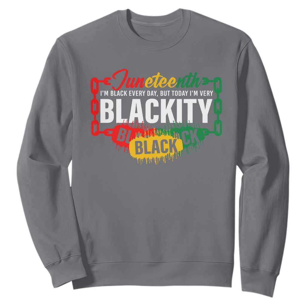 Juneteenth Sweatshirt I'm Black Everyday But Today I'm Blackity Pride TS09