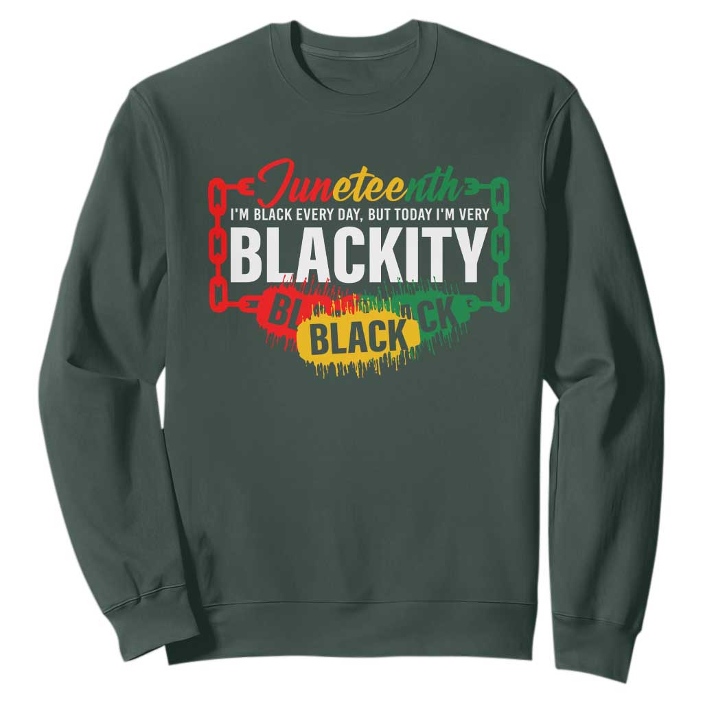 Juneteenth Sweatshirt I'm Black Everyday But Today I'm Blackity Pride TS09