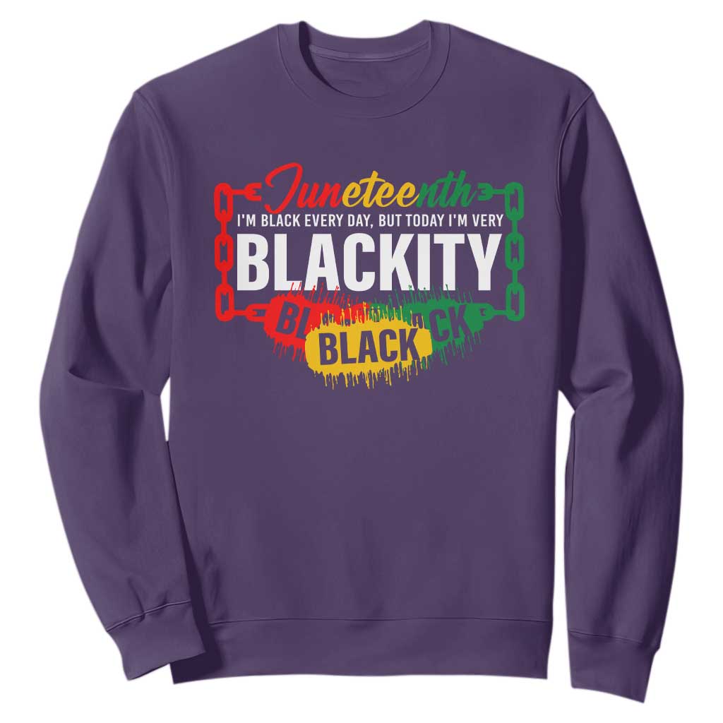 Juneteenth Sweatshirt I'm Black Everyday But Today I'm Blackity Pride TS09