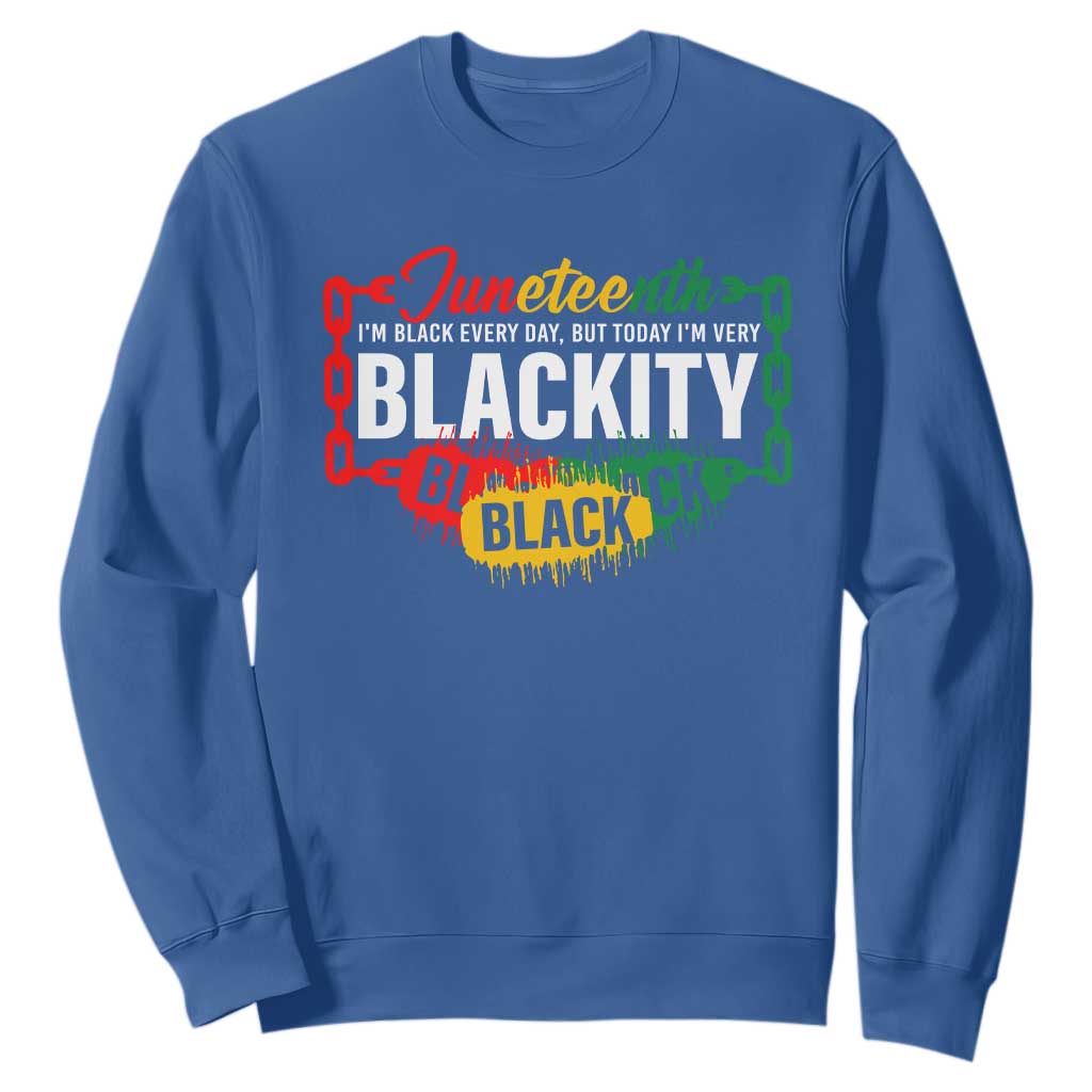 Juneteenth Sweatshirt I'm Black Everyday But Today I'm Blackity Pride TS09