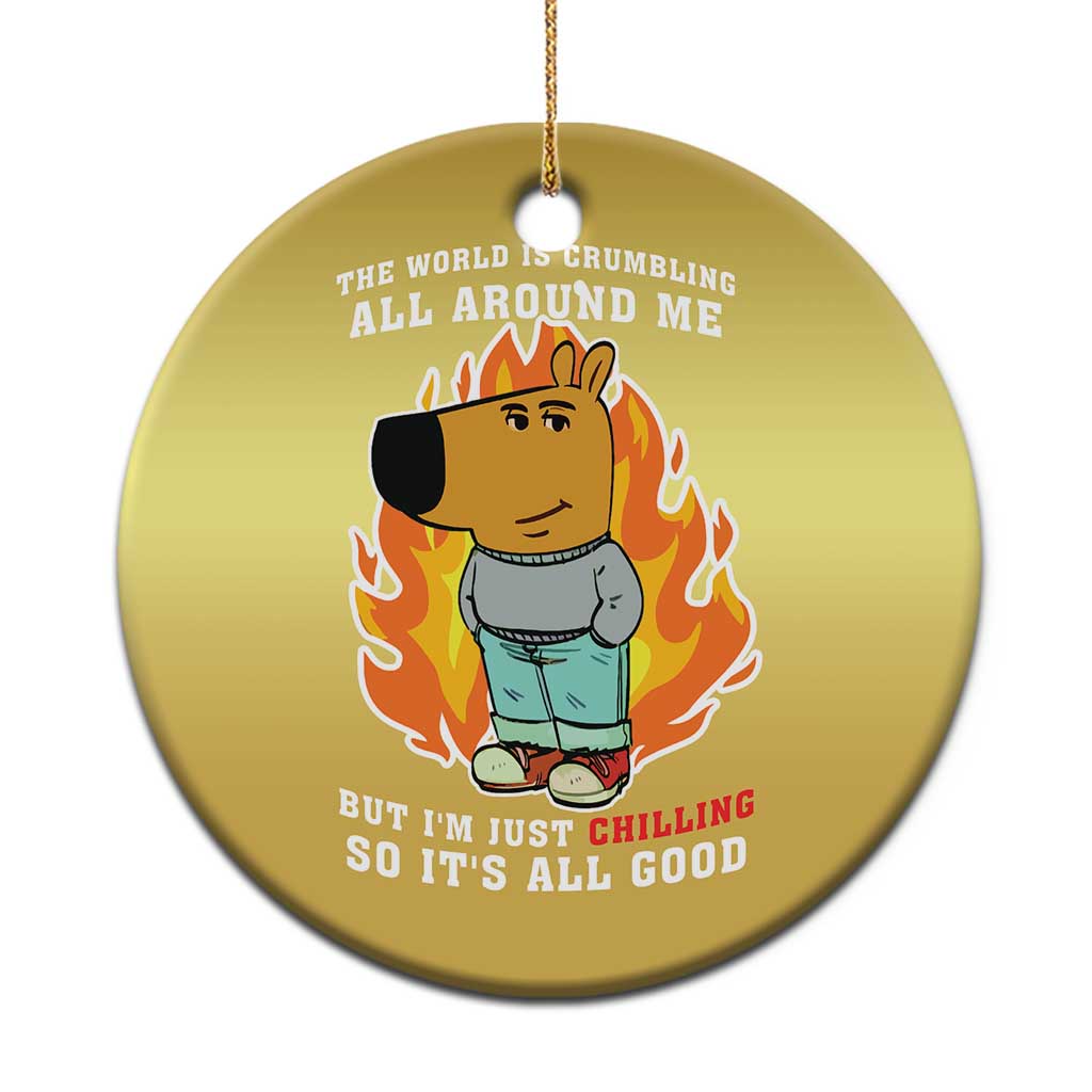 The World Is Crumbling All Around Me But Im Just Chilling So Its All Good Christmas Ornament TS09