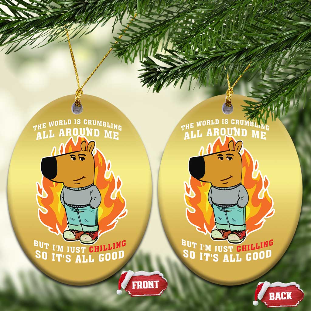 The World Is Crumbling All Around Me But Im Just Chilling So Its All Good Christmas Ornament TS09