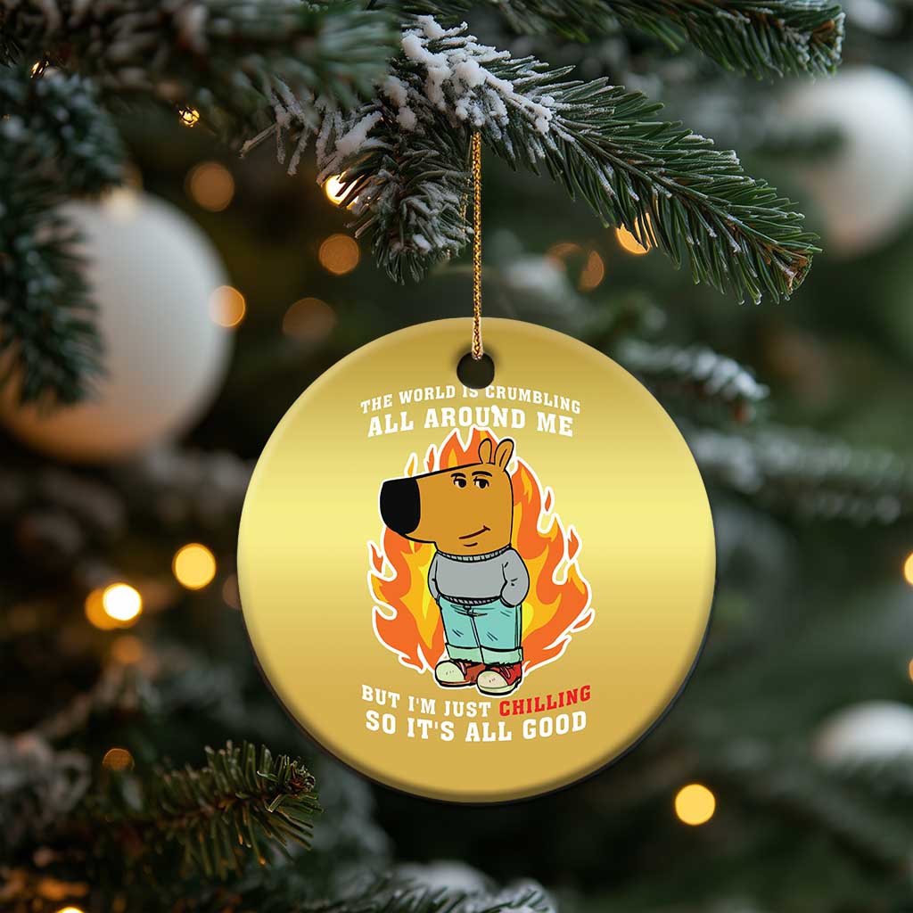 The World Is Crumbling All Around Me But Im Just Chilling So Its All Good Christmas Ornament TS09