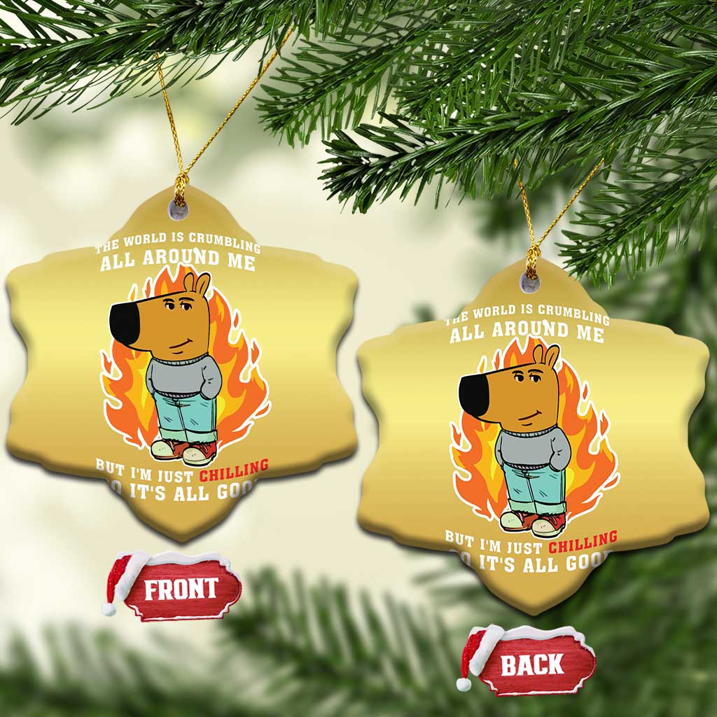 The World Is Crumbling All Around Me But Im Just Chilling So Its All Good Christmas Ornament TS09