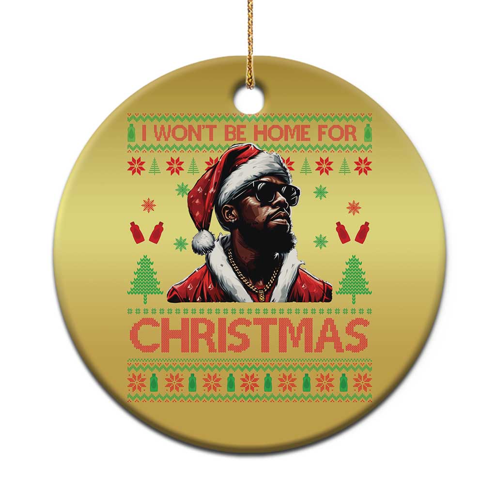 Funny Dirty Xmas Christmas Ornament I Won't Be Home For Christmas Diddy Party TS09