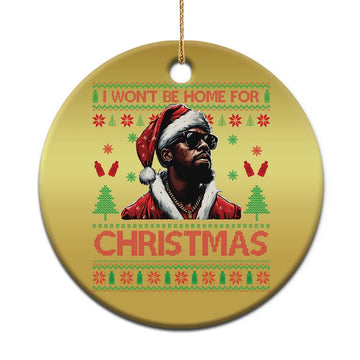 Funny Dirty Xmas Christmas Ornament I Won't Be Home For Christmas Diddy Party TS09