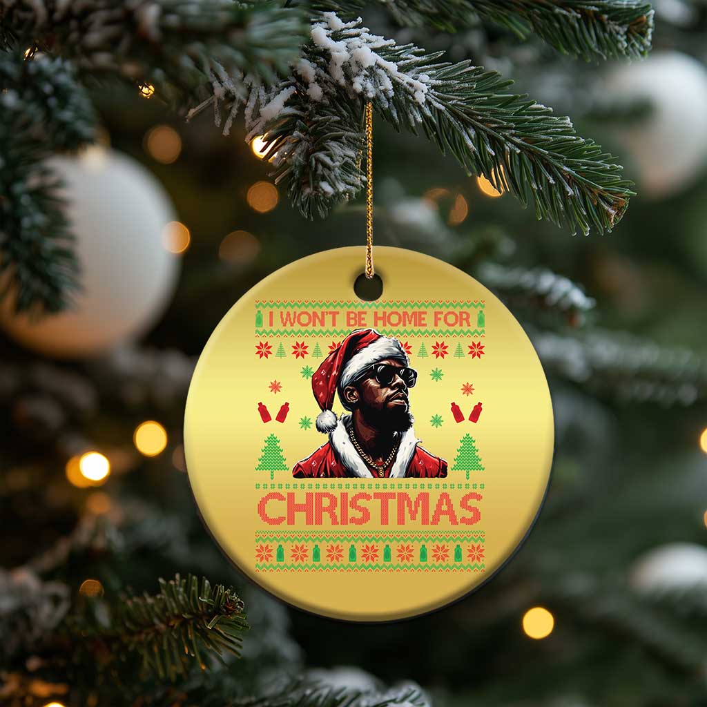 Funny Dirty Xmas Christmas Ornament I Won't Be Home For Christmas Diddy Party TS09