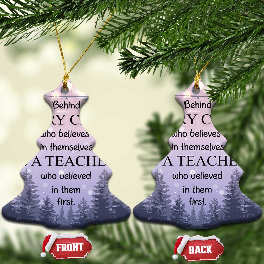 Thank You Gift For Teacher Christmas Ornament Behind Every Child Who Believes In Themselves Is A Teacher Who Believed In Them First TS09