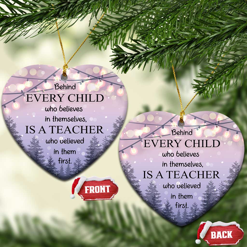Thank You Gift For Teacher Christmas Ornament Behind Every Child Who Believes In Themselves Is A Teacher Who Believed In Them First TS09