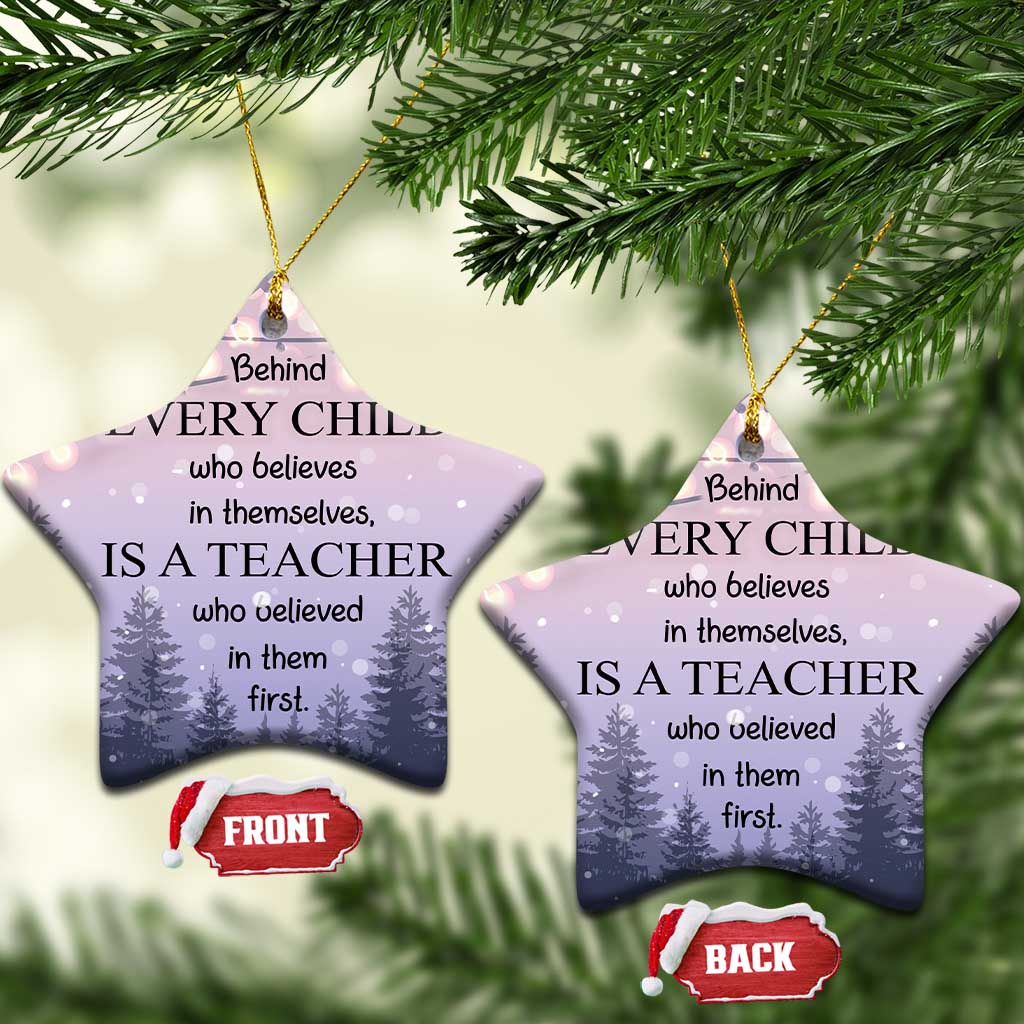 Thank You Gift For Teacher Christmas Ornament Behind Every Child Who Believes In Themselves Is A Teacher Who Believed In Them First TS09