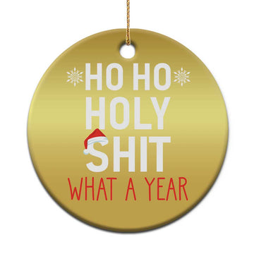 Funny Xmas Christmas Ornament Ho Ho Holy Shit What A Year TS09