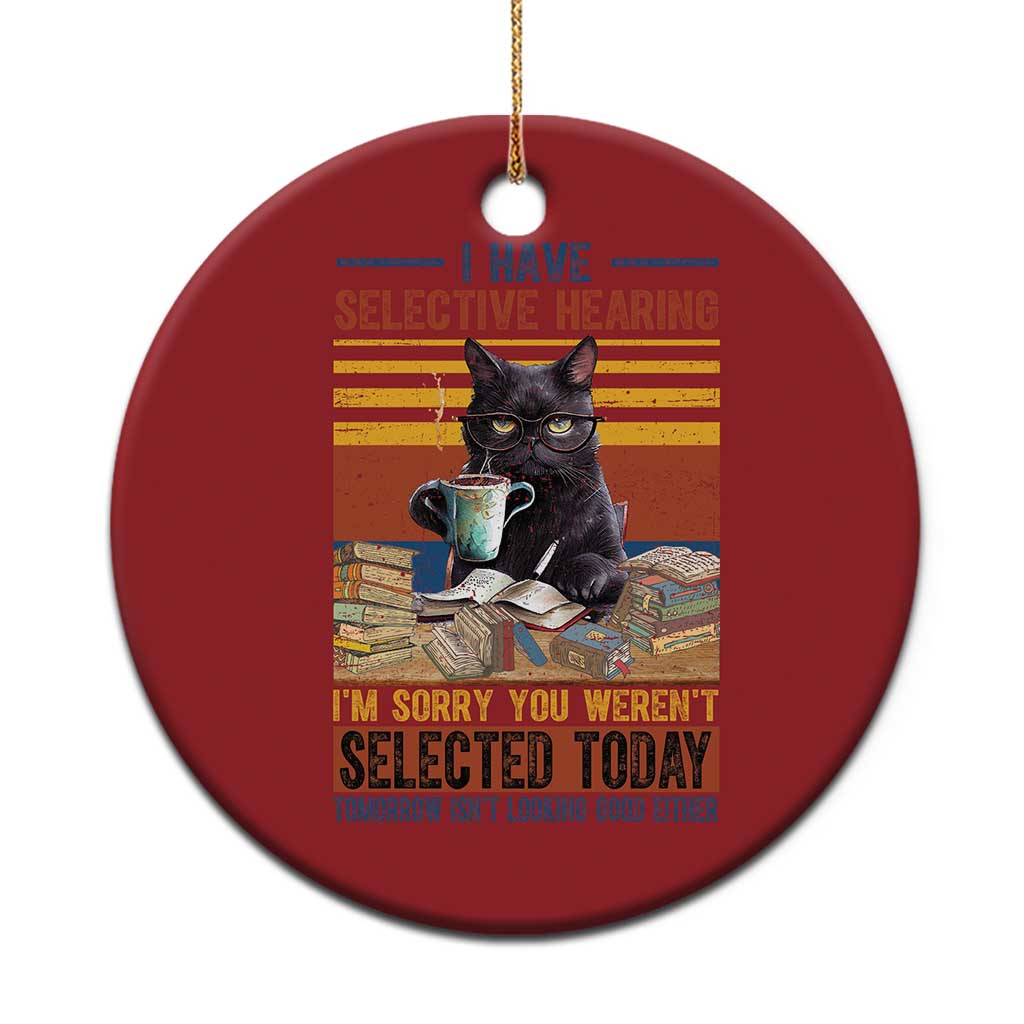 Selected Cat Humor Christmas Ornament Funny I Have Selective Hearing You Werent Vintage TS10